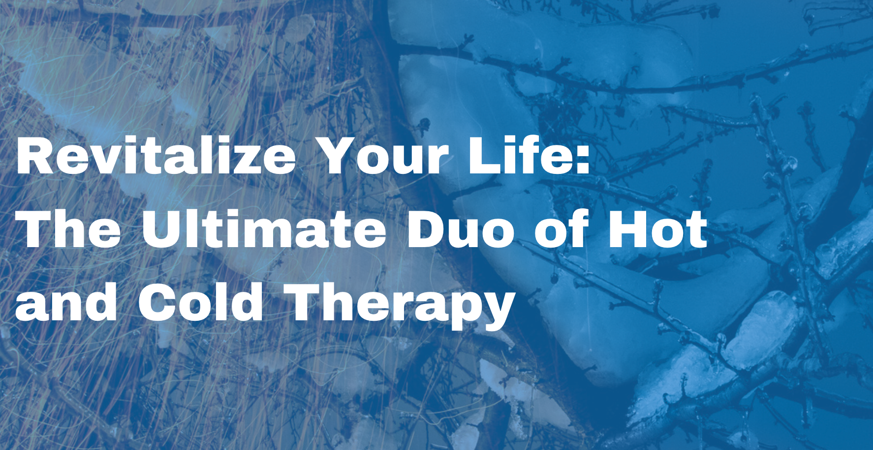 Revitalize Your Life: The Ultimate Duo of Hot and Cold Therapy